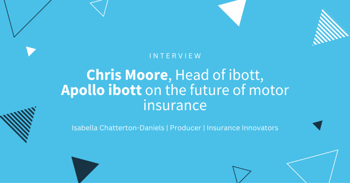 Chris Moore, Head of ibott, Apollo ibott on the future of motor insurance [INTERVIEW]