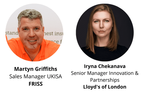 Martyn Griffiths, Sales Manager UKISA, FRISS Iryna Chekanava, Senior Manager Innovation & Partnerships, Lloyd's of London